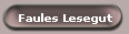 Faules Lesegut