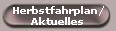 Herbstfahrplan/
Aktuelles