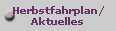 Herbstfahrplan/
Aktuelles