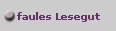 faules Lesegut